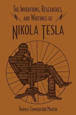 The Inventions, Researches, and Writings of Nikola Tesla(English, Paperback, Martin Thomas Commerford)