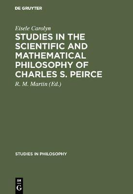 Studies in the Scientific and Mathematical Philosophy of Charles S. Peirce(English, Hardcover, Carolyn Eisele)