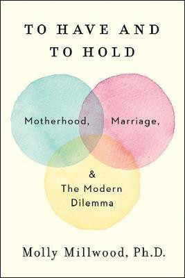 To Have and to Hold(English, Hardcover, Millwood Molly PhD)