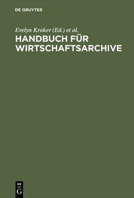 Handbuch Fuer Wirtschaftsarchive(German, Hardcover, Korte-Boeger Andrea)