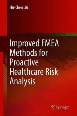Improved FMEA Methods for Proactive Healthcare Risk Analysis(English, Hardcover, Liu Hu-Chen)