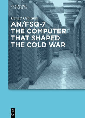AN/FSQ-7: the computer that shaped the Cold War(English, Hardcover, Ulmann Bernd)