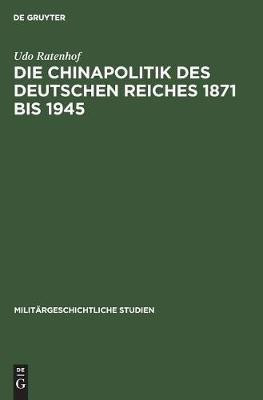 Die Chinapolitik des Deutschen Reiches 1871 bis 1945(German, Hardcover, Ratenhof Udo)