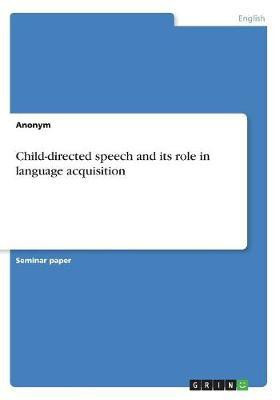 Child-directed speech and its role in language acquisition(English, Paperback, Anonymous)