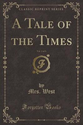 A Tale of the Times, Vol. 2 of 3 (Classic Reprint)(English, Paperback, West Mrs.)