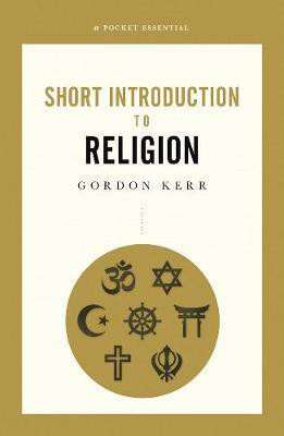 A Pocket Essential Short Introduction to Religion(English, Paperback, Kerr Gordon)