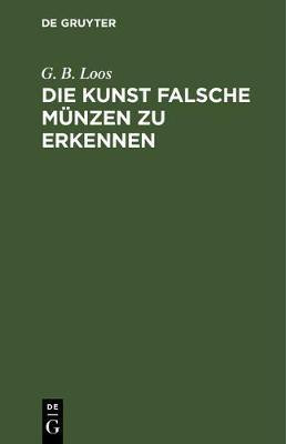 Die Kunst Falsche Muenzen Zu Erkennen(German, Hardcover, Loos G B)