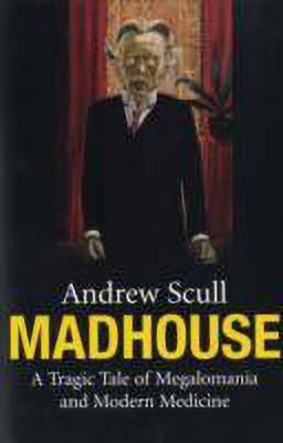 Madhouse(English, Paperback, Scull Andrew)