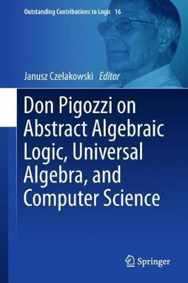Don Pigozzi on Abstract Algebraic Logic, Universal Algebra, and Computer Science(English, Hardcover, unknown)