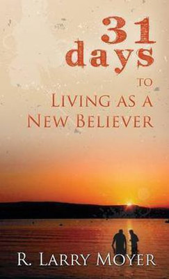 31 Days to Living as a New Believer  - An English Translation of the Mrcchakatika of Sudraka as Adapted for the Stage by A.L. Basham(English, Paperback, Moyer R. Larry)