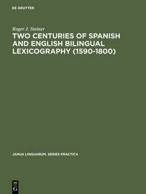 Two Centuries of Spanish and English Bilingual Lexicography (1590-1800)(English, Electronic book text, Steiner Roger J.)