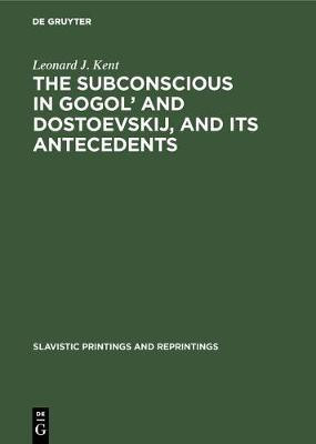 The subconscious in Gogol' and Dostoevskij, and its antecedents(English, Hardcover, Kent Leonard J.)