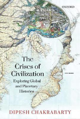 The Crises of Civilization  - Exploring Global and Planetary Histories(English, Hardcover, Chakrabarty Dipesh Professor)