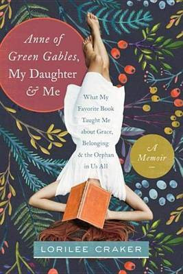 Anne of Green Gables, My Daughter, and Me(English, Electronic book text, Craker Lorilee)
