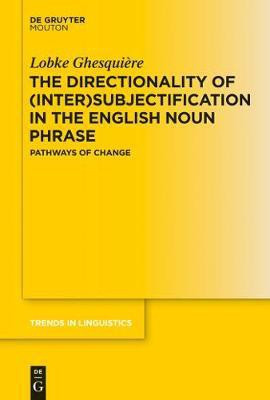 The Directionality of (Inter)subjectification in the English Noun Phrase(English, Electronic book text, Ghesquiere Lobke)