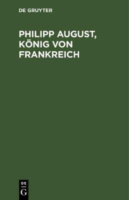 Philipp August, Koenig von Frankreich(German, Hardcover, unknown)