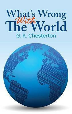 What's Wrong with the World(English, Hardcover, Chesterton G K)