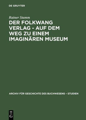 Der Folkwang Verlag - Auf Dem Weg Zu Einem Imaginaeren Museum(German, Hardcover, Stamm Rainer)