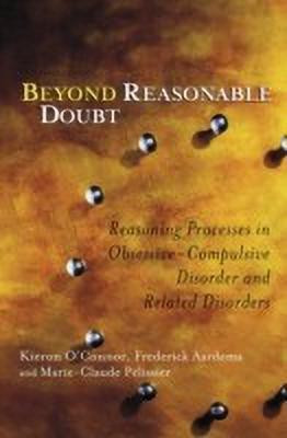 Beyond Reasonable Doubt - Reasoning Processes in Obsessive-Compulsive Disorder and Related Disorders(English, Hardcover, O'Connor Kieron)