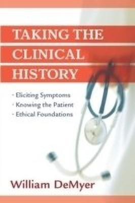 Taking the Clinical History  - Eliciting Symptoms, Knowing the Patient, Ethical Foundations(English, Paperback, DeMeyer, MD William)
