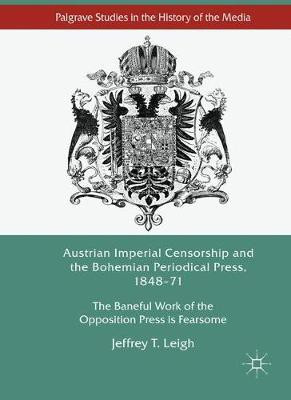 Austrian Imperial Censorship and the Bohemian Periodical Press, 1848-71(English, Hardcover, Leigh Jeffrey T.)