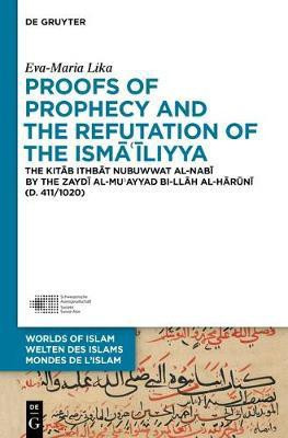 Proofs of Prophecy and the Refutation of the Isma'iliyya(English, Electronic book text, Lika Eva-Maria)