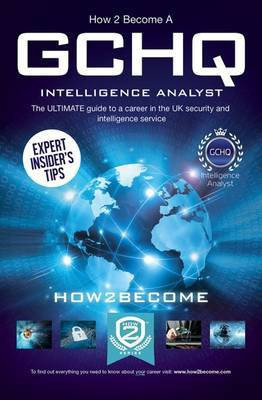 How to Become a GCHQ Intelligence Analyst: The Ultimate Guide to a Career in the UK's Security and Intelligence Service(English, Paperback, How2Become)
