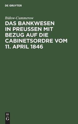 Das Bankwesen in Preussen mit Bezug auf die Cabinetsordre vom 11. April 1846(German, Hardcover, Buelow-Cummerow)