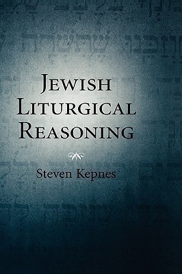 Jewish Liturgical Reasoning(English, Hardcover, Kepnes Steven)