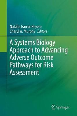 A Systems Biology Approach to Advancing Adverse Outcome Pathways for Risk Assessment(English, Hardcover, unknown)