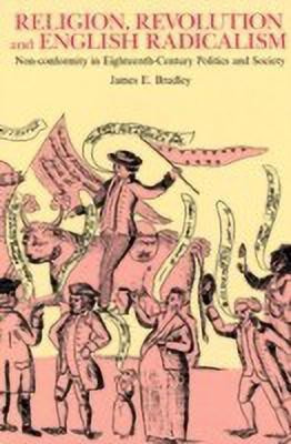 Religion, Revolution and English Radicalism(English, Paperback, Bradley James E.)