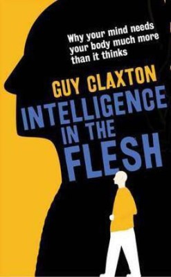 Intelligence in the Flesh(English, Hardcover, Claxton Guy)