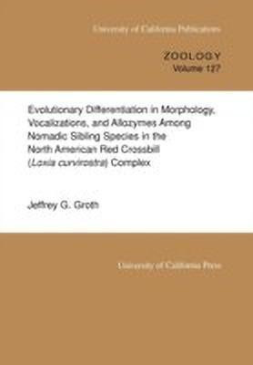 Evolutionary Differentiation in Morphology, Vocalizations, and Allozymes Among Nomadic Sibling Species in the North American Red Crossbill (Loxia curvirostra) Complex(English, Paperback, Groth Jeffrey G.)