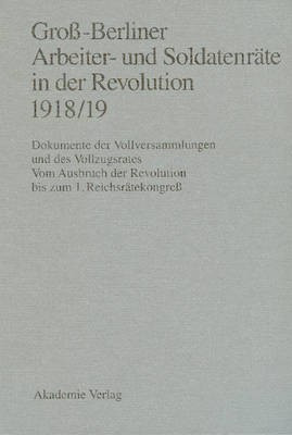 Gross-Berliner Arbeiter- Und Soldatenraete in Der Revolution 1918/19(German, Hardcover, unknown)