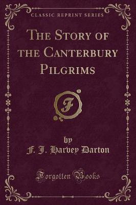The Story of the Canterbury Pilgrims (Classic Reprint)(English, Paperback, Darton F. J. Harvey)