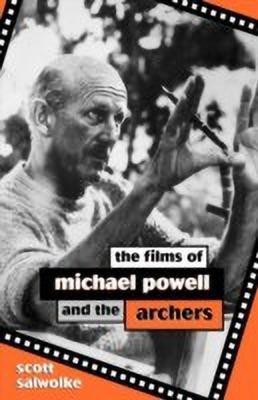 The Films of Michael Powell and the Archers(English, Hardcover, Salwolke Scott)