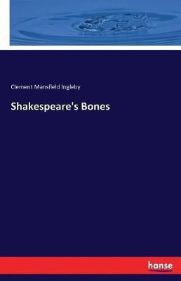 Shakespeare's Bones(English, Paperback, Ingleby Clement Mansfield)
