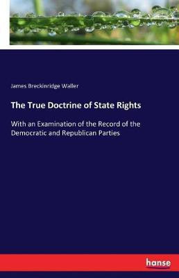 The True Doctrine of State Rights(English, Paperback, Waller James Breckinridge)