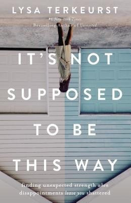 It's Not Supposed to Be This Way(English, Paperback, TerKeurst Lysa)