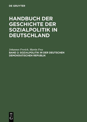 Handbuch der Geschichte der Sozialpolitik in Deutschland, Band 2, Sozialpolitik in der Deutschen Demokratischen Republik(German, Hardcover, Frerich Johannes)