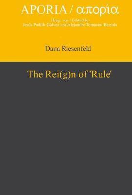 The Rei(g)n of 'Rule'(English, Electronic book text, Riesenfeld Dana Ph.D.)