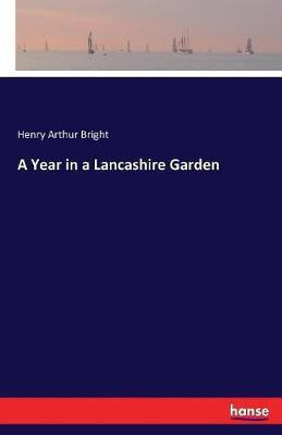 A Year in a Lancashire Garden(English, Paperback, Bright Henry Arthur)