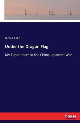 Under the Dragon Flag(English, Paperback, Allan James)