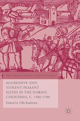 Aggressive and Violent Peasant Elites in the Nordic Countries, C. 1500-1700(English, Hardcover, unknown)