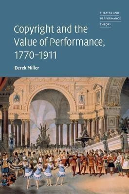 Copyright and the Value of Performance, 1770-1911(English, Hardcover, Miller Derek)
