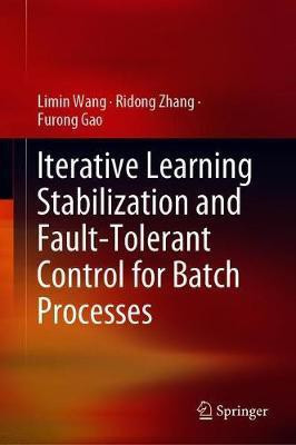 Iterative Learning Stabilization and Fault-Tolerant Control for Batch Processes(English, Hardcover, Wang Limin)