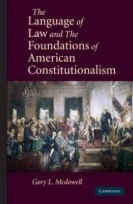 The Language of Law and the Foundations of American Constitutionalism(English, Hardcover, McDowell Gary L.)