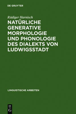 Natuerliche generative Morphologie und Phonologie des Dialekts von Ludwigsstadt(German, Hardcover, Harnisch Ruediger)