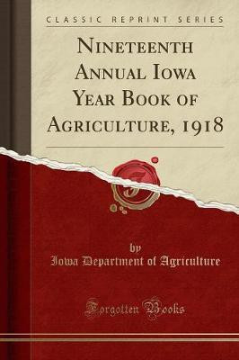 Nineteenth Annual Iowa Year Book of Agriculture, 1918 (Classic Reprint)(English, Paperback, Agriculture Iowa Department of)