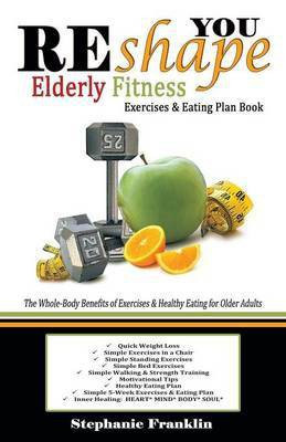 REshape YOU Elderly Fitness Exercises & Eating Plan Book(English, Paperback, Franklin Stephanie)
